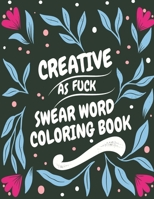 Creative As Fuck: Swear Word Coloring Book B08ZBJF48Z Book Cover