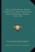 Della Struttura, Delle Funzioni, E Delle Malattie Della Midolla Spinale: Opera (1816) 1246767856 Book Cover