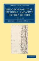 The Geographical, Natural, and Civil History of Chili 1355768357 Book Cover