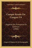 Compte Rendu Du Congres V6: Hygiene Des Transports En Commun (1903) 1160835373 Book Cover