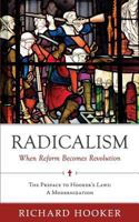 Radicalism: When Reform Becomes Revolution: The Preface to Hooker's Laws: A Modernization 0692774513 Book Cover