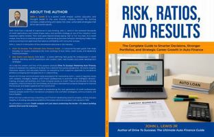 Risk, Ratios, And Results: The Complete Guide to Smarter Decisions, Stronger Portfolios, and Strategic Career Growth in Auto Finance B0FTFFNPVM Book Cover