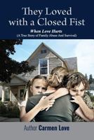 They Loved with a Closed Fist: When Love Hurts: A True Story of Family Abuse and Survival 154315932X Book Cover