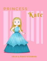Princess Kate Draw & Write Notebook: With Picture Space and Dashed Mid-line for Early Learner Girls. Personalized with Name 1677408065 Book Cover