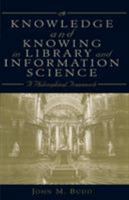 Knowledge and Knowing in Library and Information Science: A Philosophical Framework 0810840251 Book Cover