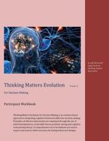 Thinking Matters Evolution for Decision Making Participant Workbook with Facilitator Guide: A Self Directed Approach to Making Better Decisions. 153744090X Book Cover