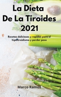 La Dieta De La Tiroides 2021: Recetas deliciosas y r�pidas para el hipotiroidismo y perder peso. Thyroid Diet 1802550755 Book Cover