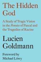 The Hidden God: A Study of Tragic Vision in the Pensées of Pascal and the Tragedies of Racine 1784784044 Book Cover