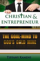 Christian & Entrepreneur: The Goal-Mind to GOD'S Goldmine 0989157962 Book Cover