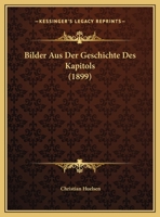 Bilder Aus Der Geschichte Des Kapitols (1899) 1149648155 Book Cover