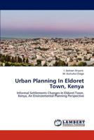 Urban Planning In Eldoret Town, Kenya: Informal Settlements Changes In Eldoret Town, Kenya, An Environmental Planning Perspective 3838379292 Book Cover