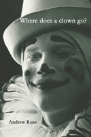 Where does a clown go? 1952337844 Book Cover