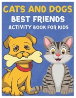 Cats and Dogs Best Friends Activity Book for Kids: Gorgeous Stocking Stuffer of Coloring, Dot-To-Dot, Mazes and Word Search for Toddlers, Preschoolers B08S52MJLM Book Cover