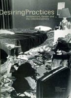 Desiring Practices: Architecture, Gender and the Interdisciplinary 0952177390 Book Cover