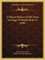 A Natural History Of The Nests And Eggs Of British Birds V1 0548829284 Book Cover