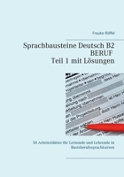 Sprachbausteine Deutsch B2 Beruf - Teil 1 mit Lösungen: 50 Arbeitsblätter für Lernende und Lehrende in Basisberufssprachkursen (German Edition) 3753436135 Book Cover