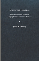 Difficult Reading: Frustration and Form in Anglophone Caribbean Fiction 0813950139 Book Cover