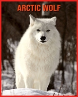 Arctic wolf: Fun Learning Facts About Arctic wolf B08W7R1GND Book Cover