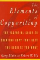The Elements of Copywriting: The Essential Guide to Creating Copy That Gets the Results You Want 0028626303 Book Cover