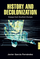 History and Decolonization : Essays from Southern Europe 1636671616 Book Cover