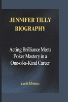 JENNIFER TILLY BIOGRAPHY: Acting Brilliance Meets Poker Mastery in a One-of-a-Kind Career B0DQ18K45X Book Cover