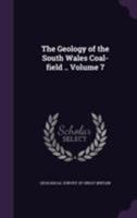 The Geology of the South Wales Coal-Field .. Volume 7 1355190797 Book Cover