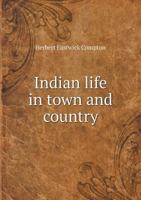 Indian Life in Town and Country 1022090348 Book Cover