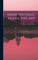 Akbar the Great Mogul, 1542-1605 9353297478 Book Cover