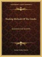 Healing Methods Of The Greeks: Sacerdotal And Scientific 1425363660 Book Cover