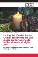 La Inquisición del Santo Oficio: testimonio de una mujer en Cartagena de Indias durante el siglo XVII (Spanish Edition) 6139435420 Book Cover