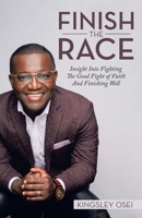 Finish the Race: Insight into Fighting the Good Fight of Faith and Finishing Well 1664247017 Book Cover