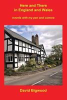 Here and There in England and Wales: Travels with my pen and camera 1537561057 Book Cover