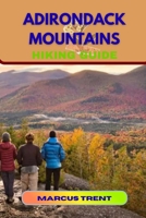 ADIRONDACK MOUNTAINS HIKING GUIDE (Trails of the World: Ultimate Hiking Guides) B0FQ2WWM4B Book Cover