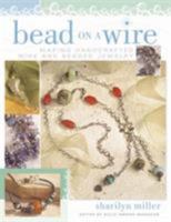 Bead On A Wire: Making Handcrafted Wire and Beaded Jewelry 1581806507 Book Cover