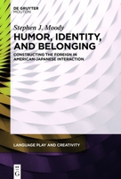 Humor, Identity, and Belonging: Constructing the Foreign in American-Japanese Interaction (Language Play and Creativity [Lpc]) 3110759713 Book Cover