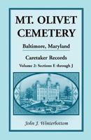 Mt. Olivet Cemetery, Baltimore, Maryland, Caretaker Records Volume 2: Sections E through J 1585495999 Book Cover