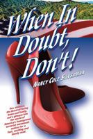 When In Doubt, Don't! 0989479803 Book Cover