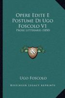 Opere Edite E Postume Di Ugo Foscolo V1: Prose Litterarie (1850) 1167025539 Book Cover