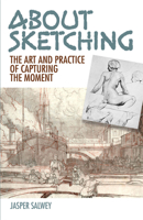 About Sketching: The Art and Practice of Capturing the Moment 0486815897 Book Cover