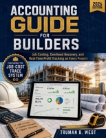 Accounting Guide for Builders: Job Costing, Overhead Recovery, and Real-Time Profit Tracking on Every Project B0H4WGXCDR Book Cover