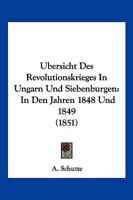 Ubersicht Des Revolutionskrieges In Ungarn Und Siebenburgen: In Den Jahren 1848 Und 1849 (1851) 1168156386 Book Cover