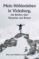 Mein Höhlenleben in Vicksburg, mit Briefen über Versuche und Reisen (German Edition) 935994792X Book Cover