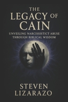 The Legacy of Cain: Unveiling Narcissistic Abuse through Biblical Wisdom B0C12D1TXB Book Cover