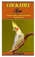 COCKATIEL AS PET: A proper guide to raising and keeping cockatiel as pet B0BG66LWWY Book Cover
