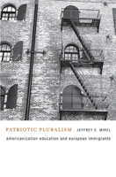 Patriotic Pluralism: Americanization Education and European Immigrants 0674046382 Book Cover