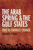 The Arab Spring and the Gulf States: Time to embrace change 1781250731 Book Cover