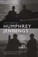 Humphrey Jennings: Imaginative Materialism and Everyday Life 1399563971 Book Cover