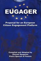 EUGAGER - European Citizen Engagement Platform: Proposal for an European Citizen Engagement Platform 1466330309 Book Cover