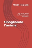 Spogliando l’anima: Vita di una donna che ha cercato casa nell’amore. (Italian Edition) B0H7D6FRTX Book Cover