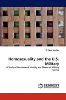Homosexuality and the U.S. Military: A Study of Homosexual Identity and Choice of Military Service 3838366913 Book Cover